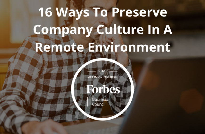 16 Ways To Preserve Company Culture In A Remote Environment