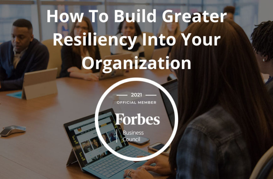 How To Build Greater Resiliency Into Your Organization