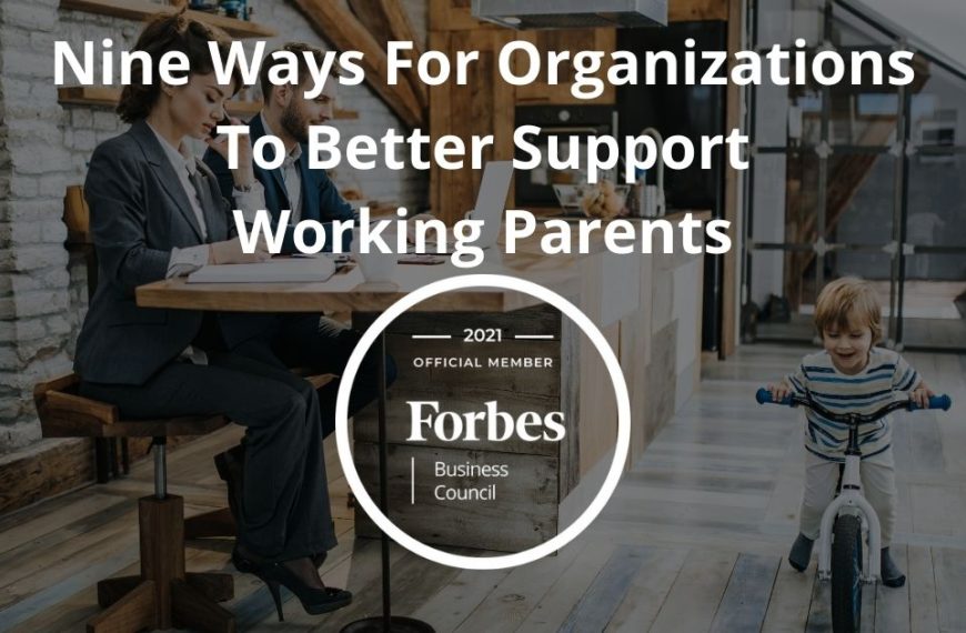 Nine Ways For Organizations To Better Support Working Parents