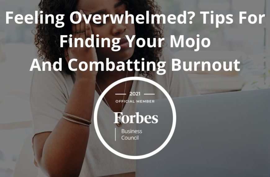 Feeling Overwhelmed? Tips For Finding Your Mojo And Combatting Burnout