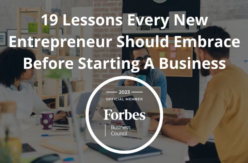 19 Lessons Every New Entrepreneur Should Embrace Before Starting A Business