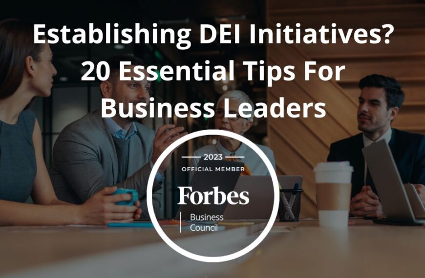 Establishing DEI Initiatives? 20 Essential Tips For Business Leaders